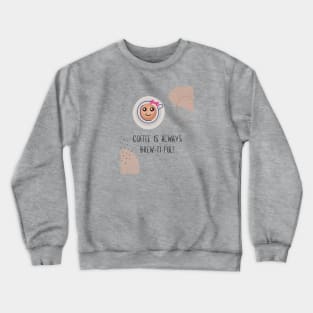 Coffee is always brew ti ful (beautiful) Crewneck Sweatshirt